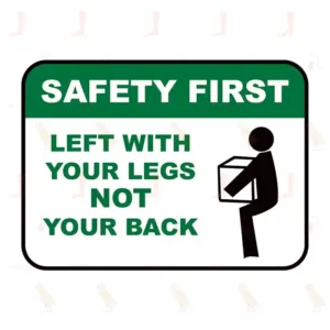 SAFETY FIRST LEFT WITH YOUR LEGS NOT YOUR BACK